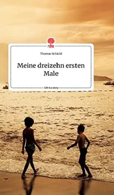 Meine dreizehn ersten Male. Life is a Story - story.one by Thomas Schichl