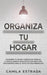 Organiza tu hogar: Escombra tu hogar y espacio de trabajo. La ridículamente exhaustiva guía para vivir, sin exageraciones, el estilo de v by Camila Estrada