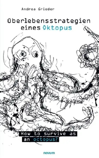 Überlebensstrategien eines Oktopus: How to survive as an octopus? by Andrea Grieder