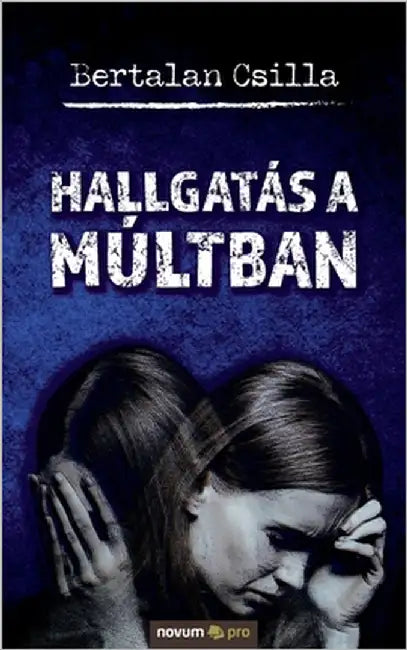 Hallgatás a múltban by Bertalan Csilla