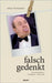 falsch gedenkt: Geschichten, Cabaret, Satiren by Alex Brunner