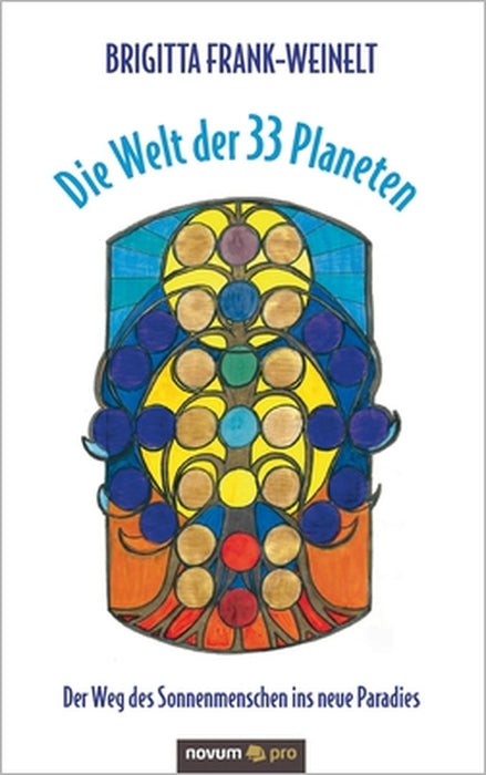 Die Welt der 33 Planeten: Der Weg des Sonnenmenschen ins neue Paradies by Brigitta Frank-Weinelt