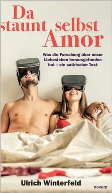Da staunt selbst Amor: Was die Forschung über unser Liebesleben herausgefunden hat - ein satirischer Text by Winterfeld, Ulrich