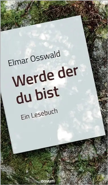 Elmar Osswald - Werde der du bist: Ein Lesebuch by Osswald, Elmar