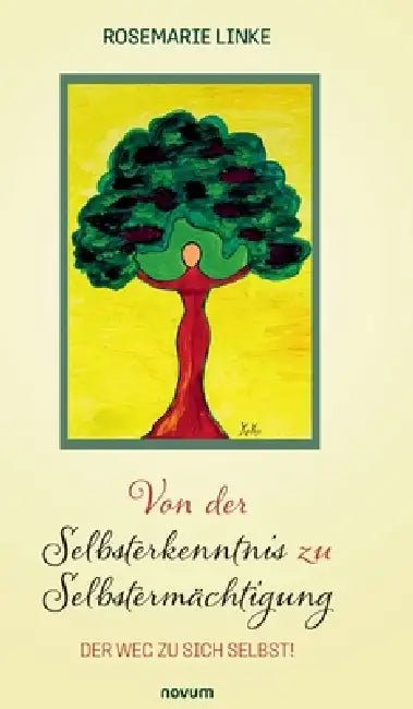 Von der Selbsterkenntnis zu Selbstermächtigung: Der Weg zu sich selbst! by Rosemarie Linke