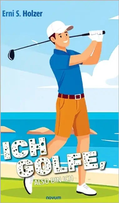 Ich golfe, also bin ich by Erni S Holzer