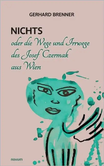 Nichts oder die Wege und Irrwege des Josef Czermak aus Wien by Gerhard Brenner