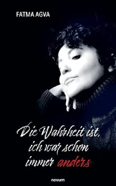 Die Wahrheit ist, ich war schon immer anders by Fatma Agva