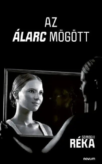 Az álarc mögött by Somogyi Réka