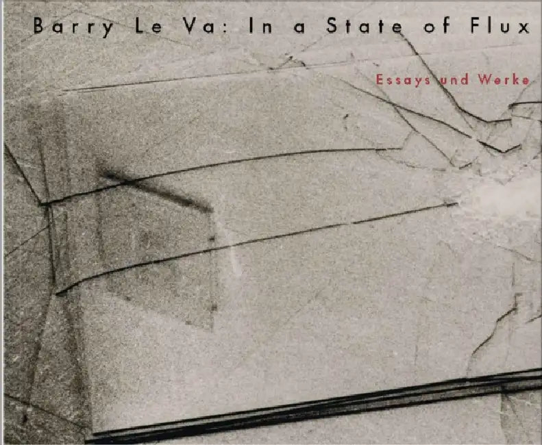 Barry Le Va: In a State of Flux by Barry Le Va, Christiane Meyer-Stoll, Fiona Bradley