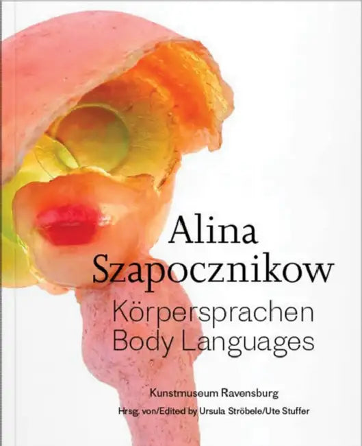 Alina Szapocznikow: Body Languages by Alina Szapocznikow, Ursula Ströbele, Ute Stuffer