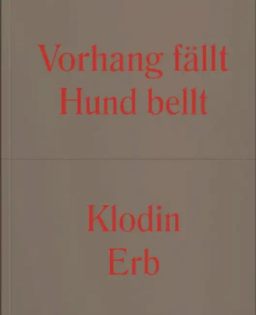 Klodin Erb: Curtain Falls Dog Calls by Klodin Erb, Céline Eidenbenz, Sarah Mühlebach
