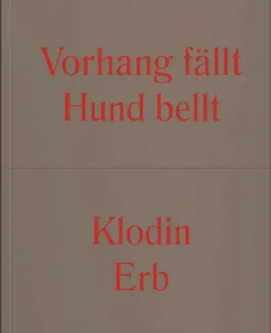 Klodin Erb: Curtain Falls Dog Calls by Klodin Erb, Céline Eidenbenz, Sarah Mühlebach