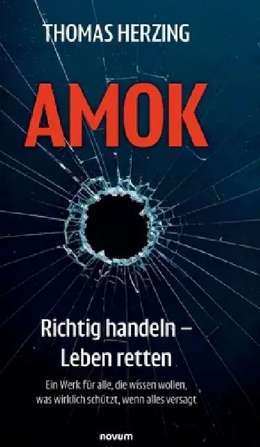 AMOK Richtig handeln - Leben retten: Ein Werk für alle, die wissen wollen, was wirklich schützt, wenn alles versagt by Thomas Herzing