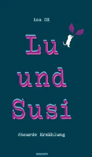 Lu und Susi: Absurde Erzählung by Isa Ox