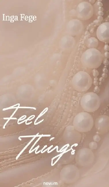 Feel Things by Inga Fege