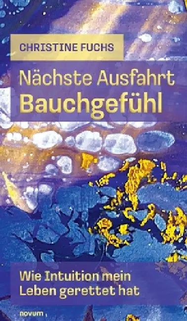 Nächste Ausfahrt Bauchgefühl: Wie Intuition mein Leben gerettet hat by Christine Fuchs