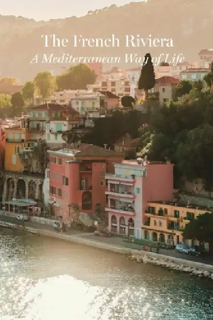 The French Riviera - A Mediterranean Way of Life by Lump