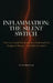 Inflammation: THE SILENT SWITCH: How Low-Grade Fire Inside Your Body Fuels Fat, Fatigue & Disease - and How to Calm It by Evan Blackwood