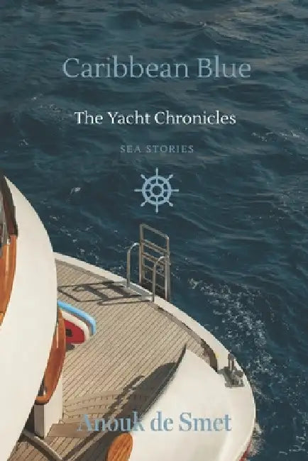 Caribbean Blue: The Yacht Chronicles, Book Two by Anouk de Smet