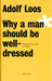 Adolf Loos - Why a Man Should be Well Dressed