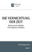 Die Vernichtung der Zeit: Die Flucht aus der Endlichkeit in das ewige Jetzt der Maschinen by Friedrich Pfad, Wistana Verlag