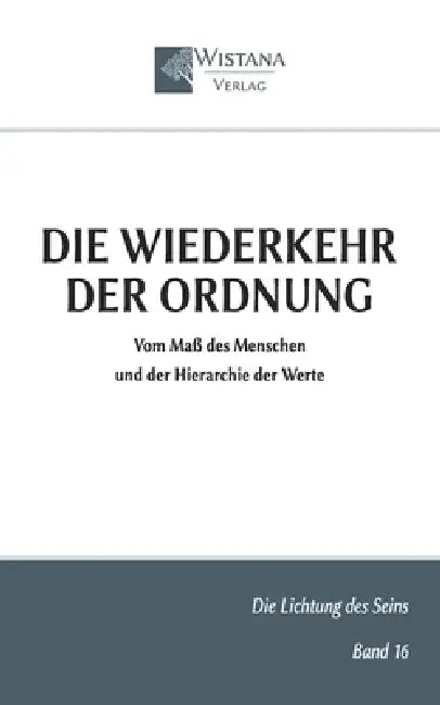 Die Wiederkehr der Ordnung: Vom Maß des Menschen und der Hierarchie der Werte by Friedrich Pfad, Wistana Verlag