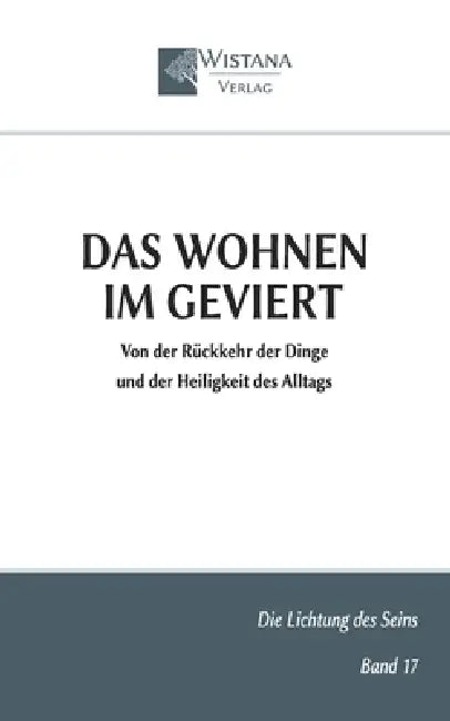 Das Wohnen im Geviert: Von der Rückkehr der Dinge und der Heiligkeit des Alltags by Friedrich Pfad, Wistana Verlag