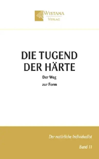 Die Tugend der Härte: Der Weg zur Form by Friedrich Pfad, Wistana Verlag
