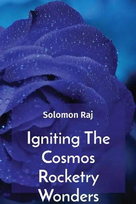 Igniting The Cosmos Rocketry Wonders by Solomon Raj