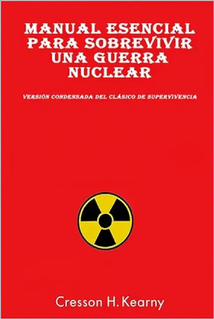 Manual Esencial para Sobrevivir una Guerra Nuclear by Kearny, Cresson H.