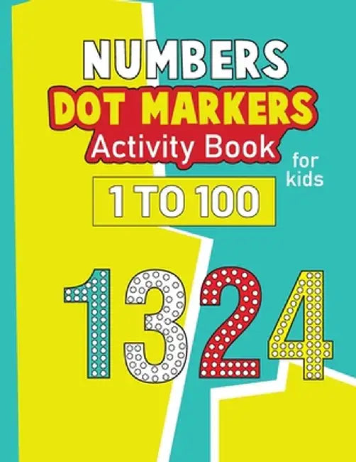 Numbers Dot Markers Activity Book for Kids 1-100: Activity Book for Kids, Number Tracing & Learning Activity Book by Laura Bidden