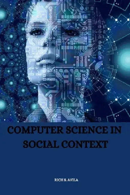 Computer Science in Social Context by Rich S. Avila