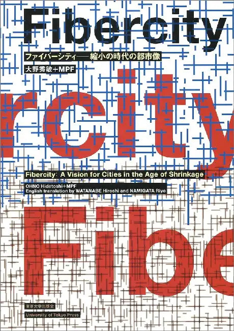 Fiber City: A Vision for the Shrinking Megacity, Tokyo 2050 [Bilingual: Japanese/English] by Hidetoshi Ohno