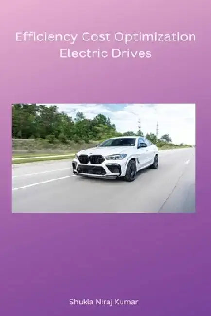 Efficiency Cost Optimization Electric Drives by Kumar Shukla Niraj