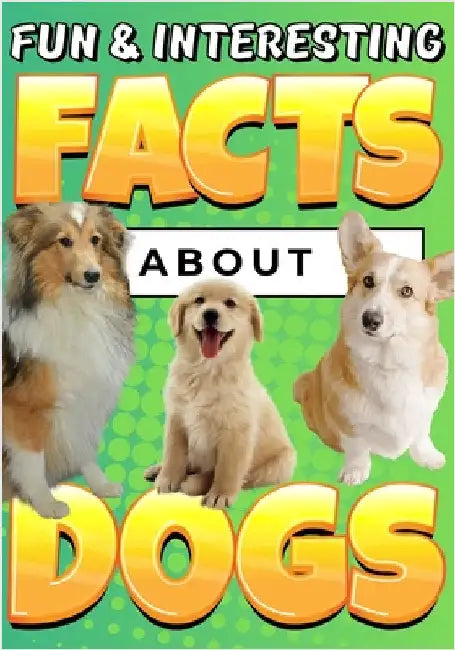 Fun & Interesting Facts About Dogs: Dog Lover Animal Trivia Book for Kids Ages 4-12 by Wahyudi, Teguh