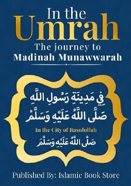 In the UMRAH: The Journey to Madinah Munawwarah - In the City of Rasulullah [ PBUH ] by Islamic Book Store