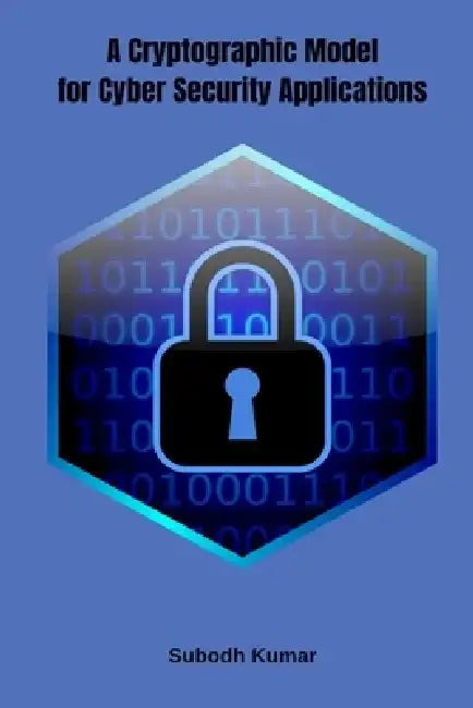 A Cryptographic Model for Cyber Security Applications by Subodh Kumar