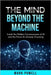 The Mind Beyond The Machine by Powell, Mark