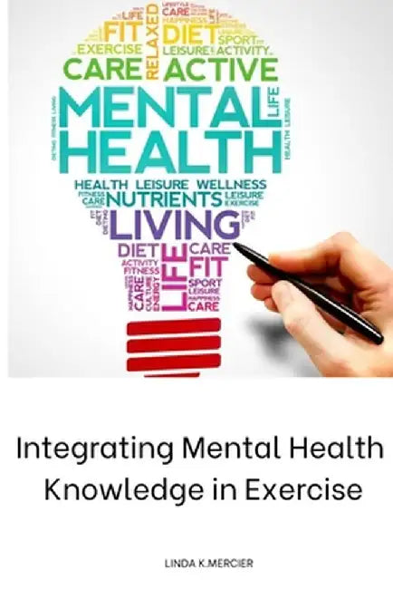 Integrating Mental Health Knowledge in Exercise by Linda K. Mercier