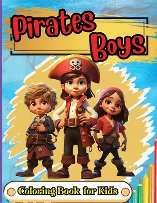 Pirates Boys Coloring Book for Kids: Pirate theme coloring book for kids, Ages 4-8, 8-12, Fun, Easy and Relaxing Coloring Pages about Pirates, Treasur by Simona