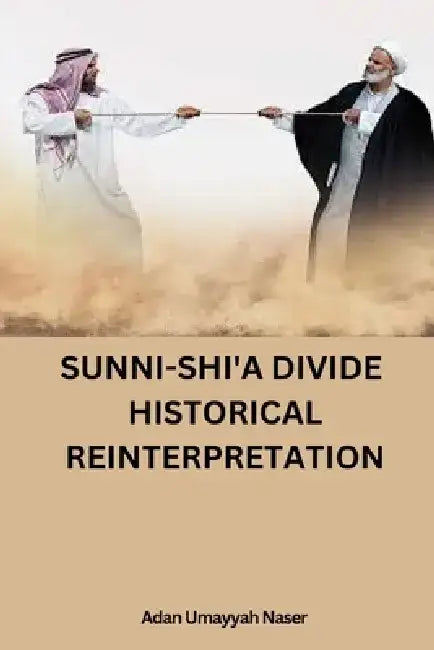 Sunni-Shi'a Divide: Historical Reinterpretation by Adan Umayyah Naser