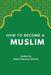 How to Become a Muslim by Abdur-Rahman Alsheha