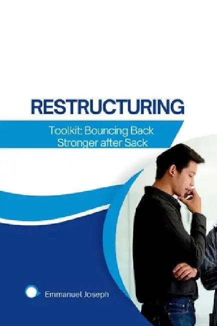 The Restructuring Toolkit: Bouncing Back Stronger after Sack by Emmanuel Joseph