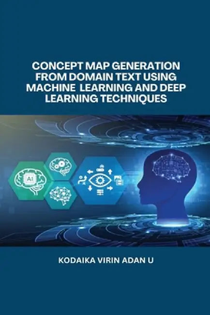 Concept Map Generation from Domain Text Using Machine Learning and Deep Learning Techniques by Kodaika Virin Adan U.