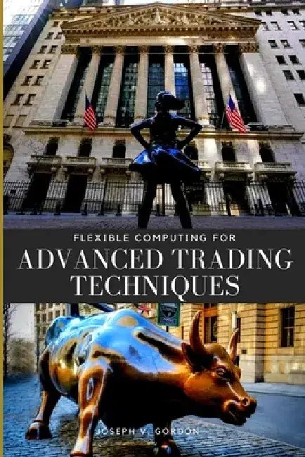 Flexible Computing for Advanced Trading Techniques by Joseph V. Gordon