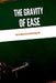 The Gravity of Ease, Why the Hard Path Is Often the Wrong One by Emmanuel Joseph