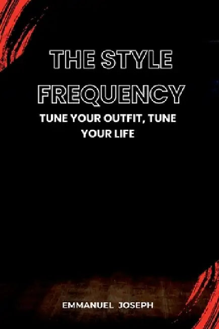 The Style Frequency, Tune Your Outfit, Tune Your Life by Emmanuel Joseph