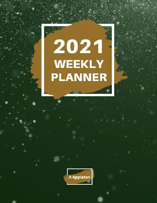2021 Weekly Planner: 2021 Weekly Planner: 1 year planner to help you organize Beautiful paperback cover 8.5 x 11 Inch by A. Appleton