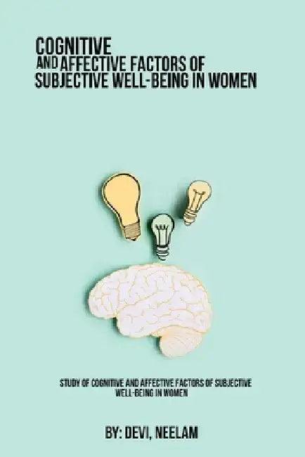 Study of cognitive and affective factors of subjective well-being in women by Devi Neelam